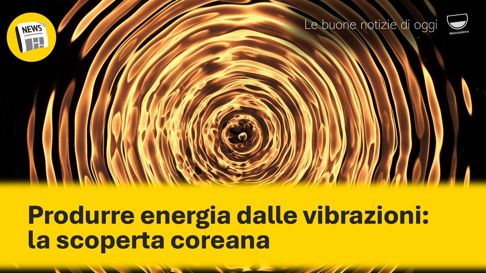 PRODURRE ENERGIA DALLE VIBRAZIONI: LA SCOPERTA COREANA